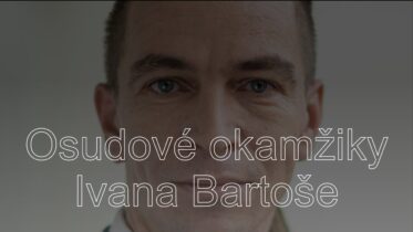 Osudové okamžiky Ivana Bartoše